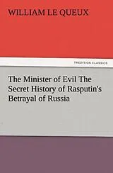 Kartonierter Einband The Minister of Evil The Secret History of Rasputin's Betrayal of Russia von William Le Queux