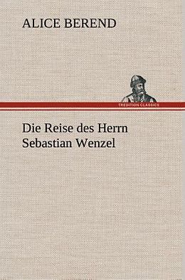 Fester Einband Die Reise des Herrn Sebastian Wenzel von Alice Berend