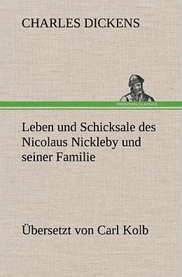 Fester Einband Leben und Schicksale des Nicolaus Nickleby und seiner Familie. Übersetzt von Carl Kolb von Charles Dickens