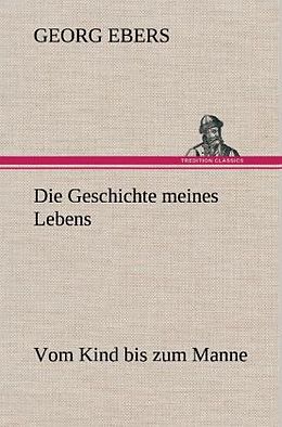 Fester Einband Die Geschichte meines Lebens von Georg Ebers