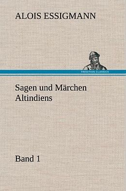 Fester Einband Sagen und Märchen Altindiens, Band 1 von Alois Essigmann