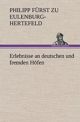 Fester Einband Erlebnisse an deutschen und fremden Höfen von Philipp Fürst zu Eulenburg-Hertefeld
