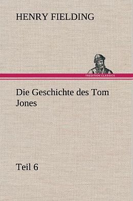 Fester Einband Die Geschichte des Tom Jones, Teil 6 von Henry Fielding