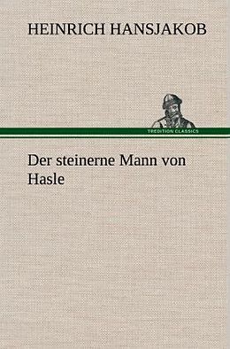 Fester Einband Der steinerne Mann von Hasle von Heinrich Hansjakob