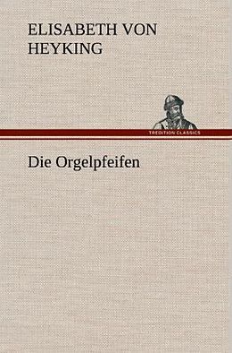 Fester Einband Die Orgelpfeifen von Elisabeth von Heyking