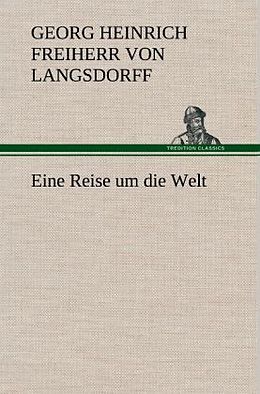 Fester Einband Eine Reise um die Welt von Georg Heinrich Freiherr von Langsdorff