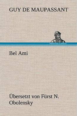 Fester Einband Bel Ami (Übersetzt von Fürst N. Obolensky) von Guy de Maupassant