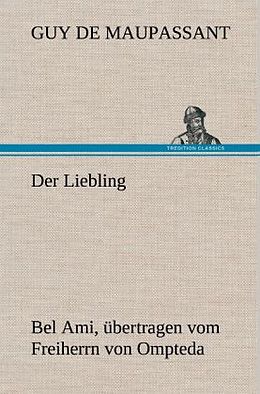 Fester Einband Der Liebling (Bel Ami, übertragen vom Freiherrn von Ompteda) von Guy de Maupassant