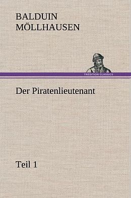 Fester Einband Der Piratenlieutenant - Teil 1 von Balduin Möllhausen