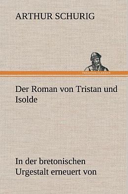 Fester Einband Der Roman von Tristan und Isolde von Arthur Schurig