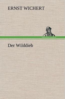 Fester Einband Der Wilddieb von Ernst Wichert