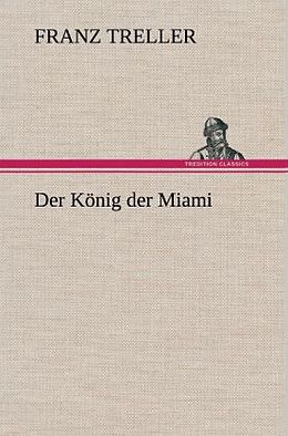 Fester Einband Der König der Miami von Franz Treller