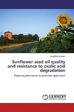 Kartonierter Einband Sunflower seed oil quality and resistance to oxalic acid degradation von Josephine Kimani