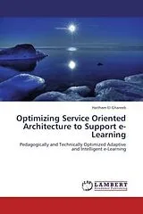 Kartonierter Einband Optimizing Service Oriented Architecture to Support e-Learning von Haitham El-Ghareeb