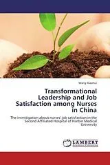 Kartonierter Einband (Kt) Transformational Leadership and Job Satisfaction among Nurses in China von Wang Xiaohui