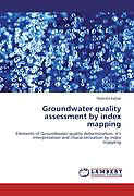 Couverture cartonnée Groundwater quality assessment by index mapping de Deeksha Katyal