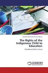 Kartonierter Einband (Kt) The Rights of the Indigenous Child to Education von Azubike Chinwuba Onuora-Oguno