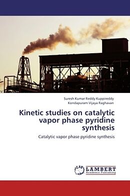 Couverture cartonnée Kinetic studies on catalytic vapor phase pyridine synthesis de Suresh Kumar Reddy Kuppireddy, Kondapuram Vijaya Raghavan