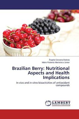 Kartonierter Einband Brazilian Berry: Nutritional Aspects and Health Implications von Ângela Giovana Batista, Mário Roberto Maróstica Júnior