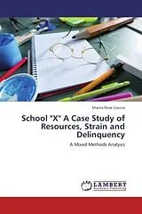 Kartonierter Einband School "X" A Case Study of Resources, Strain and Delinquency von Shaina Rose Ciaccio