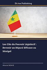 Couverture cartonnée Les Clés du Pouvoir Législatif : Devenir un Député Efficace au Sénégal de Alioune Ndiaye