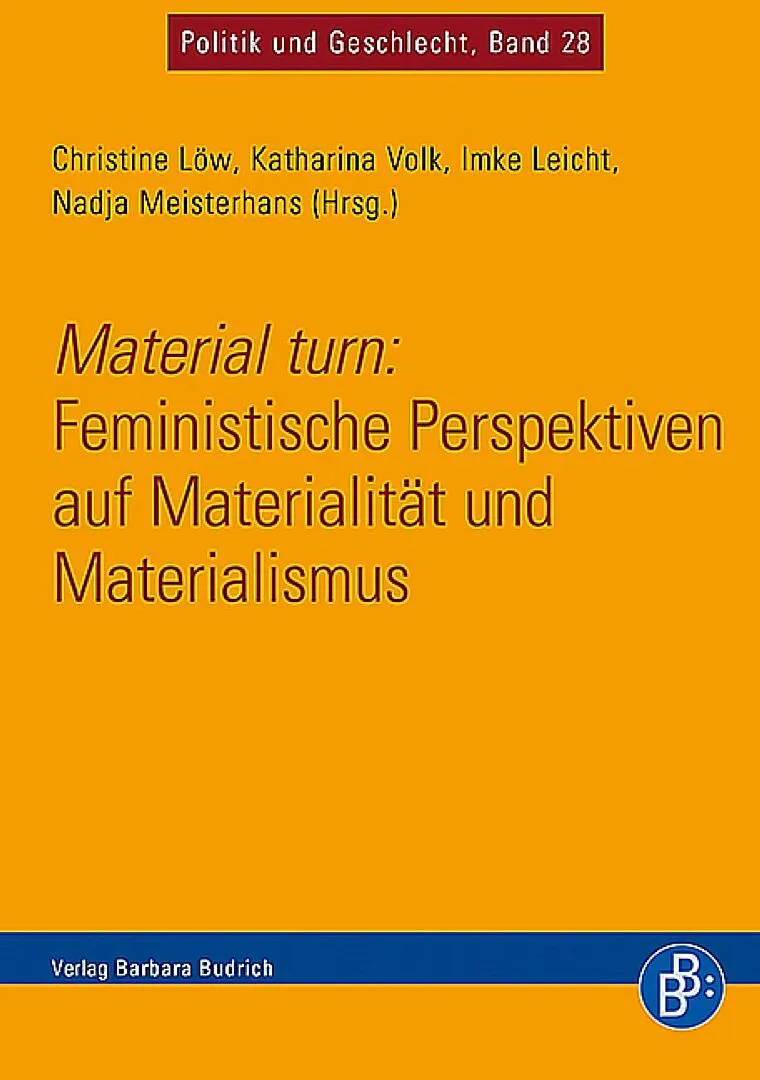 Material turn: Feministische Perspektiven auf Materialität und Materialismus