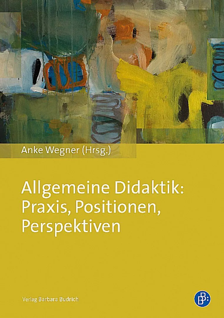 Allgemeine Didaktik: Praxis, Positionen, Perspektiven