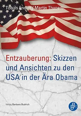 E-Book (pdf) Entzauberung: Skizzen und Ansichten zu den USA in der Ära Obama von Tobias Endler, Martin Thunert