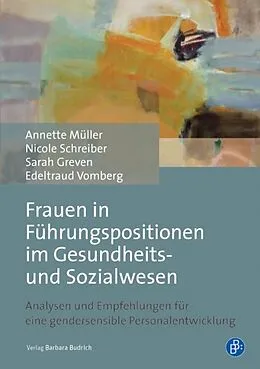 E-Book (pdf) Frauen in Führungspositionen im Gesundheits- und Sozialwesen von Annette Müller, Nicole van Wickeren, Sarah Greven