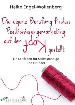 E-Book (pdf) Die eigene Berufung finden  Positionierungsmarketing auf den Kopf gestellt von Heike Engel-Wollenberg