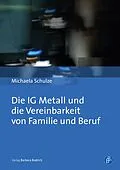 E-Book (pdf) Die IG Metall und die Vereinbarkeit von Familie und Beruf von Michaela Schulze