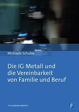 E-Book (pdf) Die IG Metall und die Vereinbarkeit von Familie und Beruf von Michaela Schulze