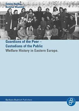 E-Book (pdf) Helfer der Armen - Hüter der Öffentlichkeit / Guardians of the Poor - Custiodians of the Public von Sabine Hering, Berteke Waaldijk