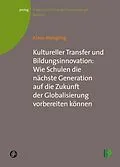 E-Book (pdf) Kultureller Transfer und Bildungsinnovation: Wie Schulen die nächste Generation auf die Zukunft der Globalisierung vorbereiten können von Klaus Moegling