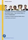 E-Book (pdf) Convergence, Persistence and Diversity in Male and Female Careers - Does Context Matter in an Era of Globalization? von Daniela Grunow