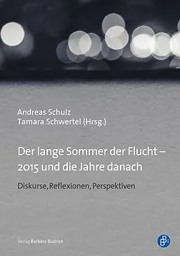 E-Book (pdf) Der lange Sommer der Flucht  2015 und die Jahre danach von Andreas Schulz, Tamara Schwertel, Daniel Bräunling