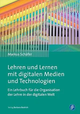 E-Book (epub) Lehren und Lernen mit digitalen Medien und Technologien von Markus Schäfer