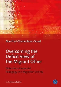 E-Book (pdf) Overcoming the Deficit View of the Migrant Other von Manfred Oberlechner-Duval