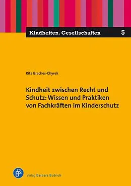 E-Book (pdf) Kindheit zwischen Recht und Schutz: Wissen und Praktiken von Fachkräften im Kinderschutz von Rita Braches-Chyrek