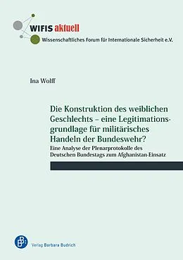 E-Book (pdf) Die Konstruktion des weiblichen Geschlechts  eine Legitimationsgrundlage für militärisches Handeln der Bundeswehr? von Ina Wolff