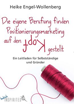 Paperback Die eigene Berufung finden  Positionierungsmarketing auf den Kopf gestellt von Heike Engel-Wollenberg