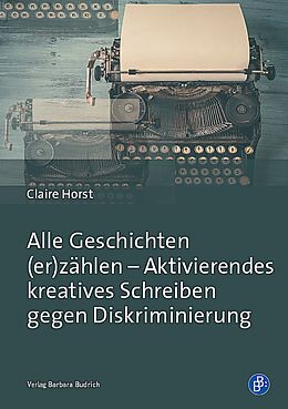 Paperback Alle Geschichten (er)zählen  Aktivierendes kreatives Schreiben gegen Diskriminierung von Claire Horst