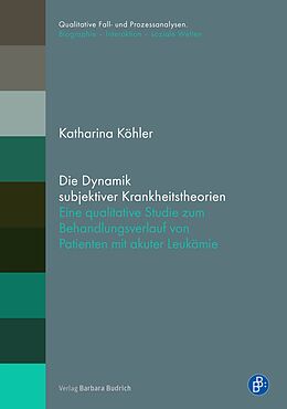 Kartonierter Einband Die Dynamik subjektiver Krankheitstheorien von Katharina Köhler