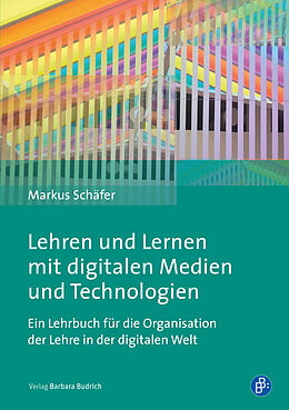 Kartonierter Einband Lehren und Lernen mit digitalen Medien und Technologien von Markus Schäfer