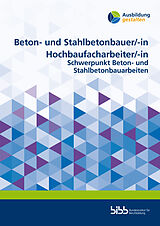 Kartonierter Einband Beton- und Stahlbetonbauer/Beton- und Stahlbetonbauerin Hochbaufacharbeiter/Hochbaufacharbeiterin von 