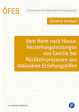 Paperback Vom Heim nach Hause: Herstellungsleistungen von Familie bei Rückkehrprozessen aus stationären Erziehungshilfen von Christina Lienhart