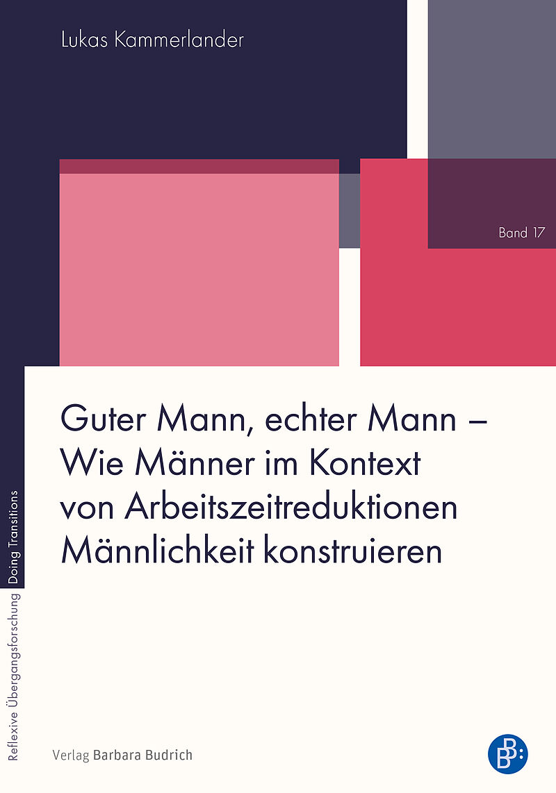 Guter Mann, echter Mann  Wie Männer im Kontext von Arbeitszeitreduktionen Männlichkeit konstruieren