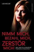E-Book (epub) Nimm mich, bezahl mich, zerstör mich! von Lisa Müller
