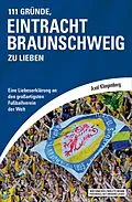 E-Book (epub) 111 Gründe, Eintracht Braunschweig zu lieben von Axel Klingenberg