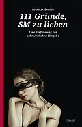 E-Book (epub) 111 Gründe, SM zu lieben - Eine Verführung zur schmerzlichen Hingabe von Cornelia Jönsson